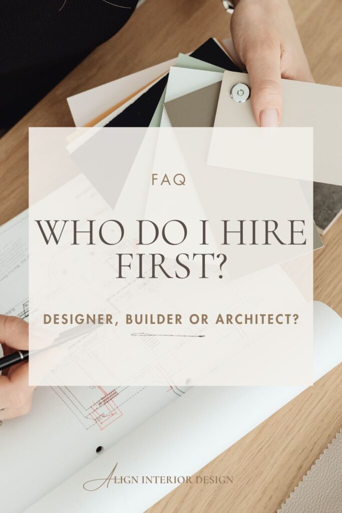 Who to hire first for your renovation- Align Interior Design